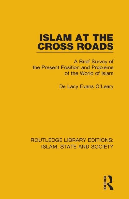 Islam at the Cross Roads : A Brief Survey of the Present Position and Problems of the World of Islam