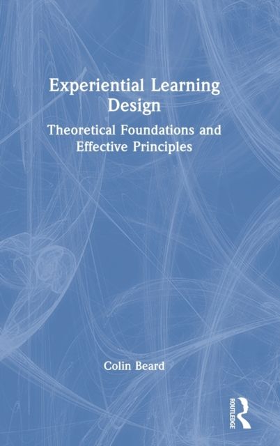 Experiential Learning Design : Theoretical Foundations and Effective Principles