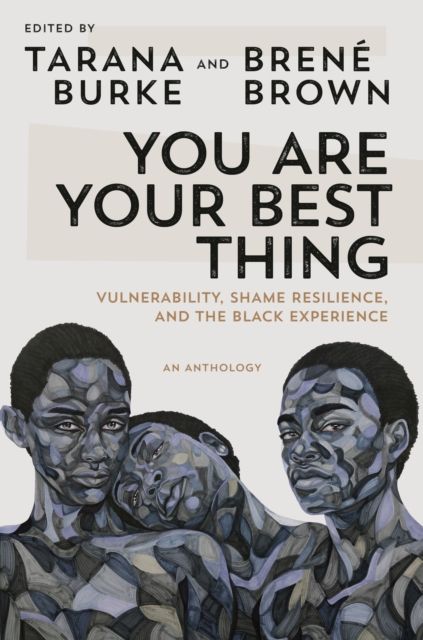 You are your best thing : vulnerability, shame resilience, and the black experience : an anthology