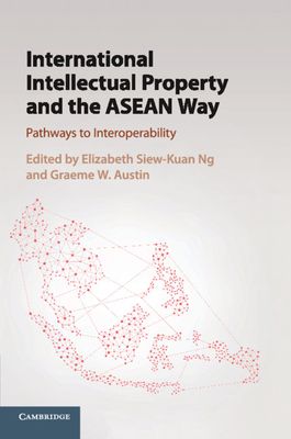International Intellectual Property and the ASEAN Way : Pathways to Interoperability