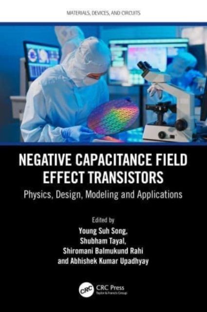 Negative Capacitance Field Effect Transistors : Physics, Design, Modeling and Applications