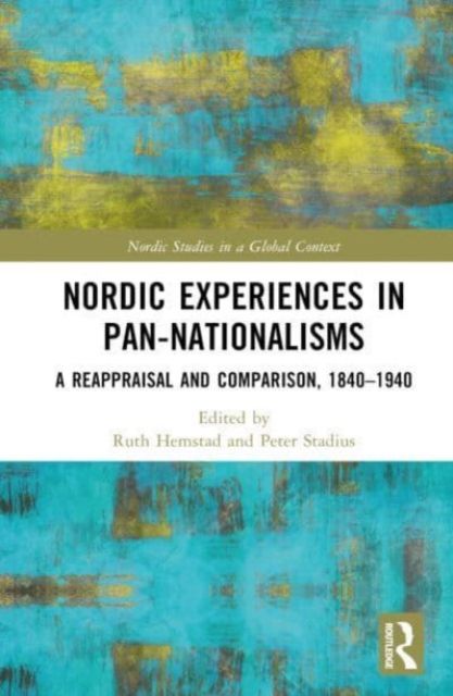 Nordic Experiences in Pan-nationalisms : A Reappraisal and Comparison, 1840–1940