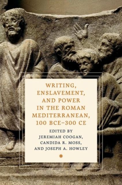 Forsidebilde av Writing, Enslavement, and Power in the Roman Mediterranean, 100 BCE–300 CE