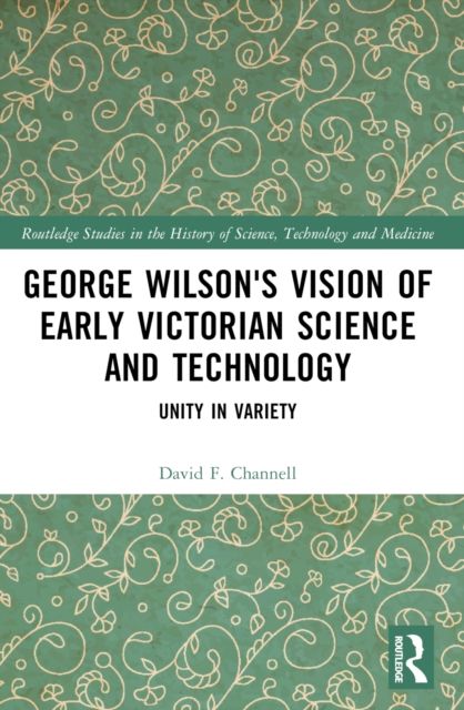 George Wilson's Vision of Early Victorian Science and Technology : Unity in Variety