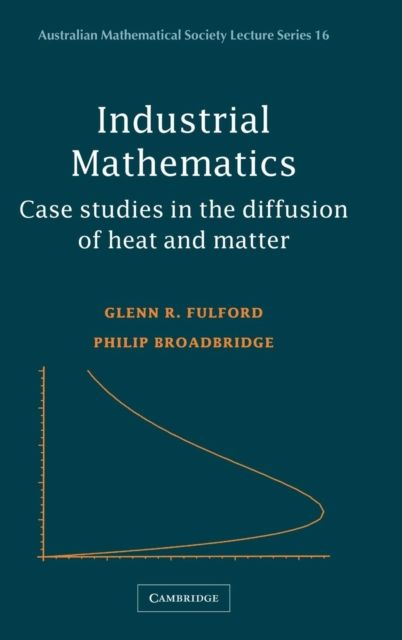 Industrial Mathematics : Case Studies in the Diffusion of Heat and Matter