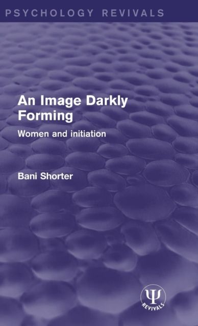 An Image Darkly Forming : Women and Initiation
