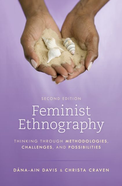 Feminist Ethnography : Thinking through Methodologies, Challenges, and Possibilities