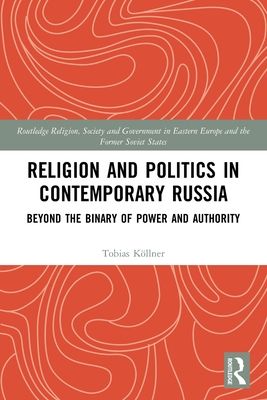 Religion and Politics in Contemporary Russia : Beyond the Binary of Power and Authority