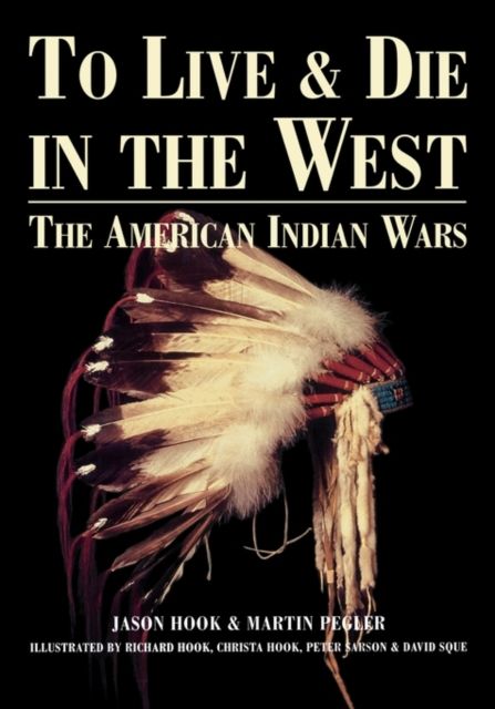 To Live and Die in the West : The American Indian Wars
