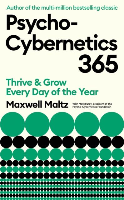 Psycho-Cybernetics 365 : Thrive and Grow Every Day of the Year