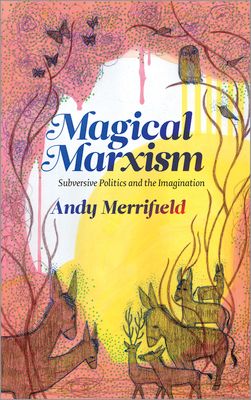 Magical Marxism : Subversive Politics and the Imagination