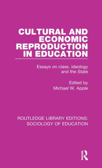 Cultural and Economic Reproduction in Education : Essays on Class, Ideology and the State