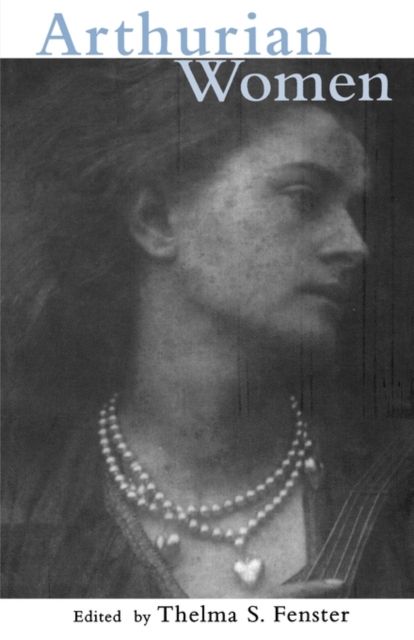 Arthurian Women : A Casebook