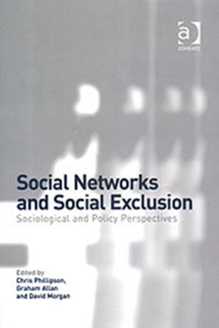 Social Networks and Social Exclusion : Sociological and Policy Perspectives