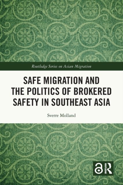 Safe Migration and the Politics of Brokered Safety in Southeast Asia