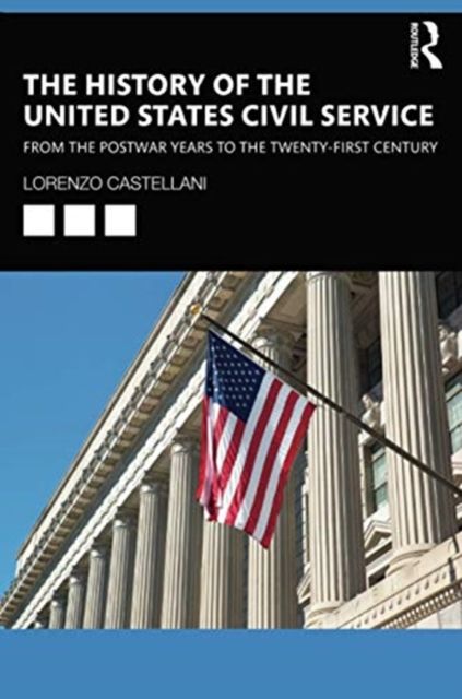 The History of the United States Civil Service : From the Postwar Years to the Twenty-First Century