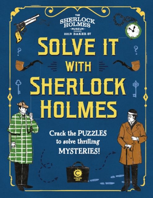 Solve It With Sherlock Holmes : Crack the puzzles to solve thrilling mysteries