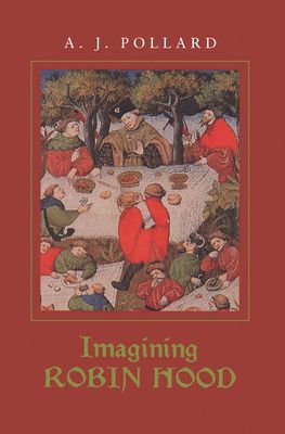 Imagining Robin Hood : The Late Medieval Stories in Historical Context