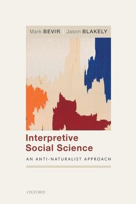 Interpretive Social Science : An Anti-Naturalist Approach