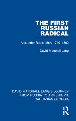 The First Russian Radical : Alexander Radishchev 1749-1802