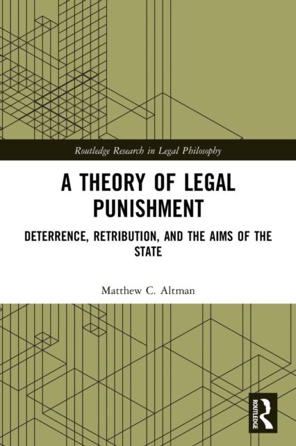 A Theory of Legal Punishment : Deterrence, Retribution, and the Aims of the State