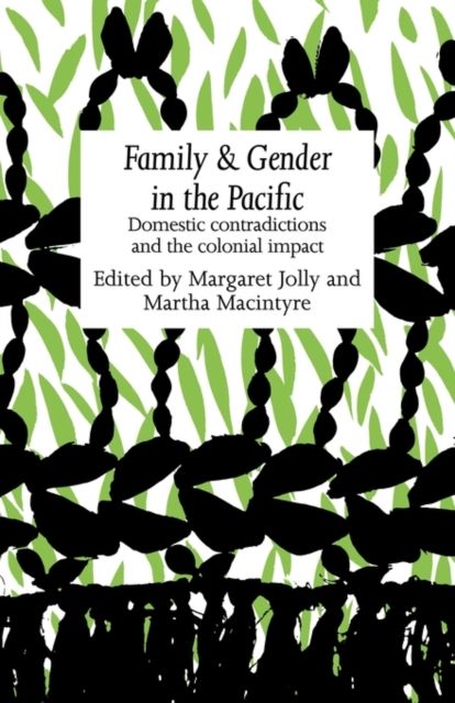 Family and Gender in the Pacific : Domestic Contradictions and the Colonial Impact