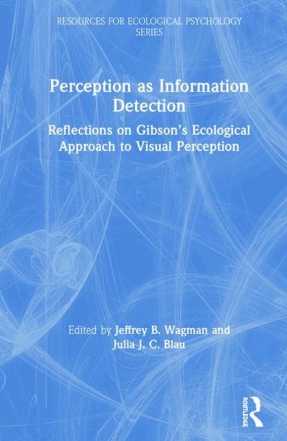 Perception as Information Detection : Reflections on Gibson’s Ecological Approach to Visual Perception
