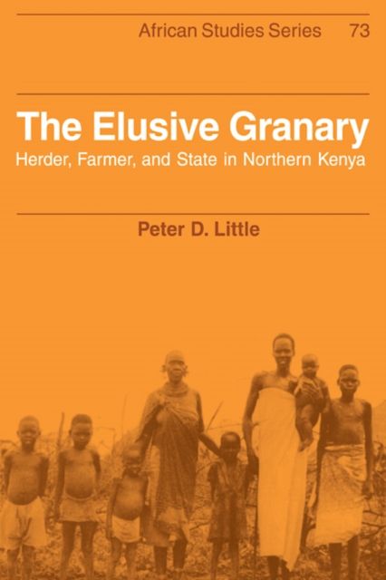 The Elusive Granary : Herder, Farmer, and State in Northern Kenya