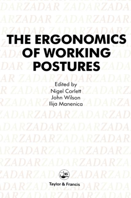 Ergonomics Of Working Postures : Models, Methods And Cases: The Proceedings Of The First International Occupational Ergonomics Symposium, Zadar, Yugoslavia, 15-17 April 1985