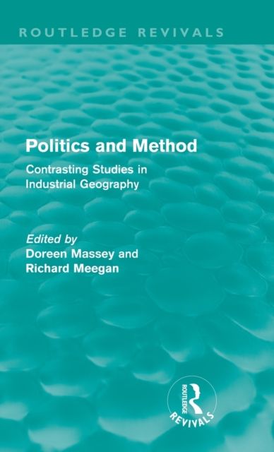Politics and Method (Routledge Revivals) : Contrasting Studies in Industrial Geography
