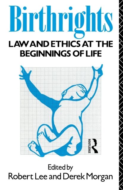 Birthrights : Law and Ethics at the Beginnings of Life