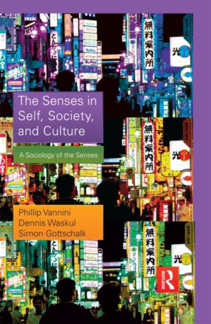 The Senses in Self, Society, and Culture : A Sociology of the Senses