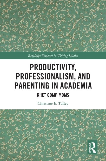 Productivity, Professionalism, and Parenting in Academia : Rhet Comp Moms