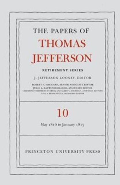 The Papers of Thomas Jefferson: Retirement Series, Volume 10 : 1 May 1816 to 18 January 1817