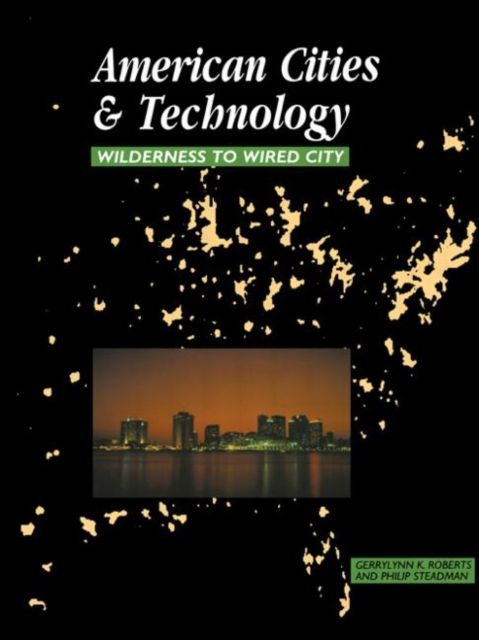 American Cities and Technology : Wilderness to Wired city