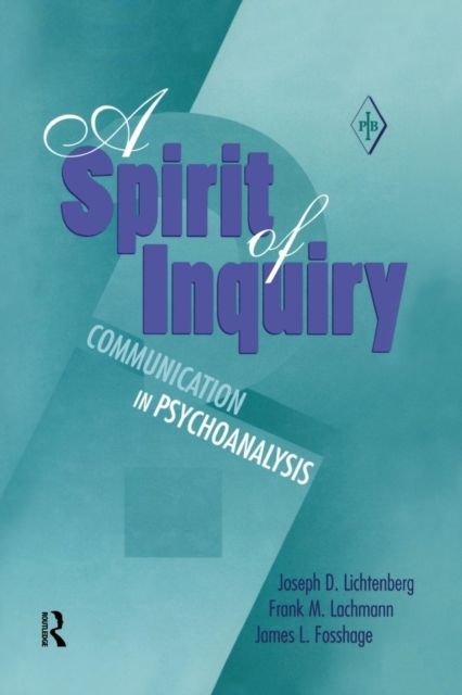 A Spirit of Inquiry : Communication in Psychoanalysis