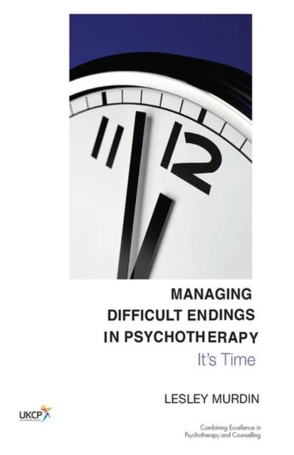 Managing Difficult Endings in Psychotherapy : It's Time