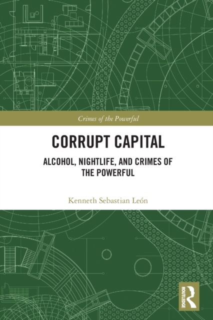 Corrupt Capital : Alcohol, Nightlife, and Crimes of the Powerful