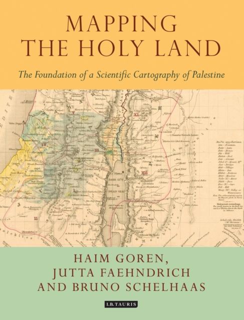 Mapping the Holy Land : The Foundation of a Scientific Cartography of Palestine