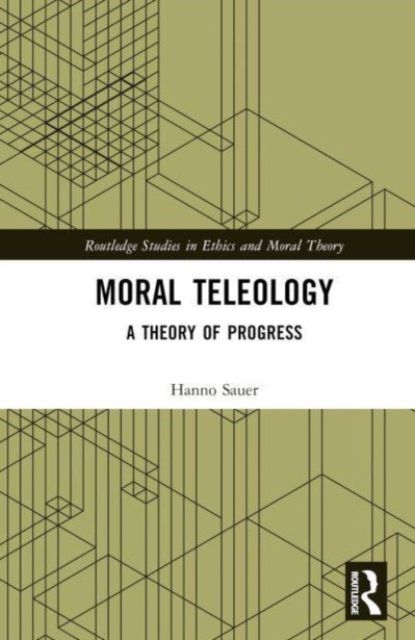 Moral Teleology : A Theory of Progress