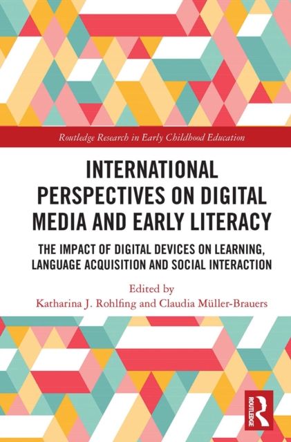 International Perspectives on Digital Media and Early Literacy : The Impact of Digital Devices on Learning, Language Acquisition and Social Interaction