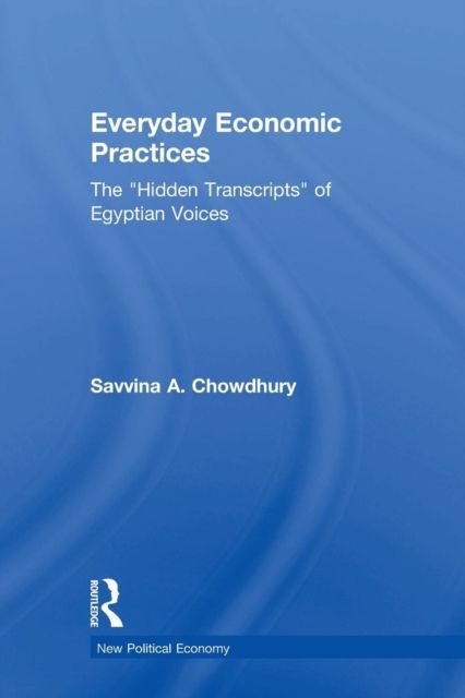 Everyday Economic Practices : The 'Hidden Transcripts' of Egyptian Voices