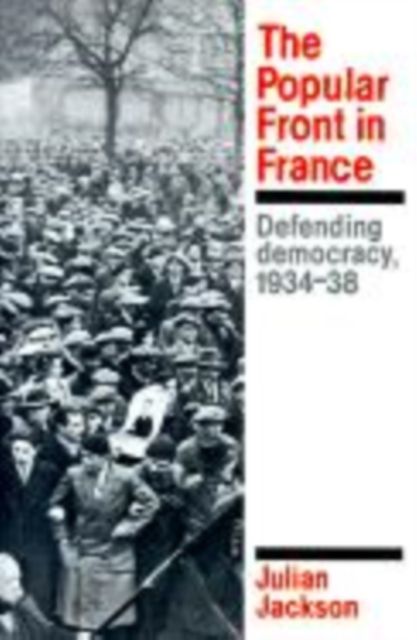 The Popular Front in France : Defending Democracy, 1934-38