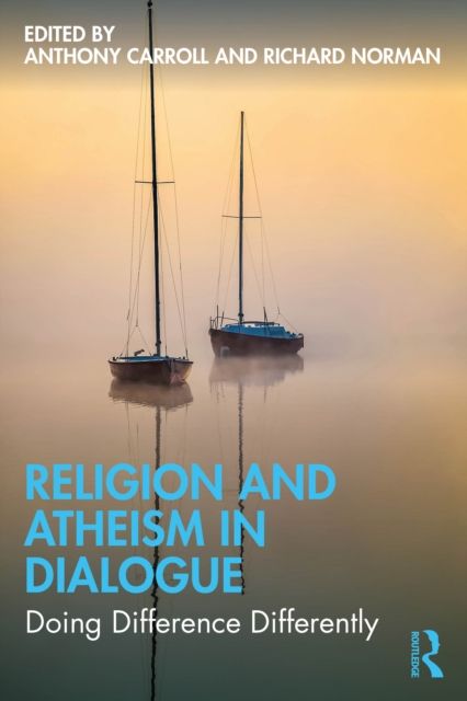 Religion and Atheism in Dialogue : Doing Difference Differently