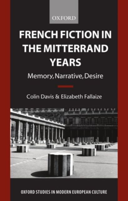 French Fiction in the Mitterrand Years : Memory, Narrative, Desire