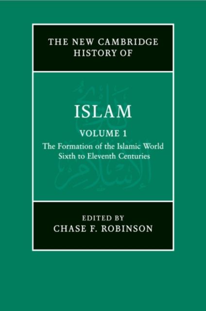 The New Cambridge History of Islam: Volume 1, The Formation of the Islamic World, Sixth to Eleventh Centuries