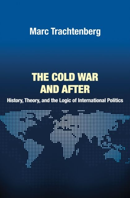 The Cold War and After : History, Theory, and the Logic of International Politics