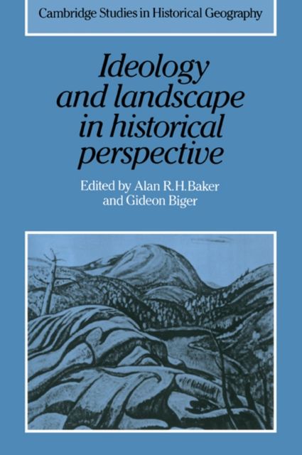 Ideology and Landscape in Historical Perspective : Essays on the Meanings of some Places in the Past