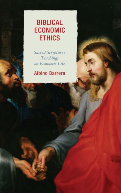 Biblical Economic Ethics : Sacred Scripture's Teachings on Economic Life