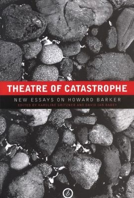 Theatre of Catastrophe : New Essays on Howard Barker (Hardback)